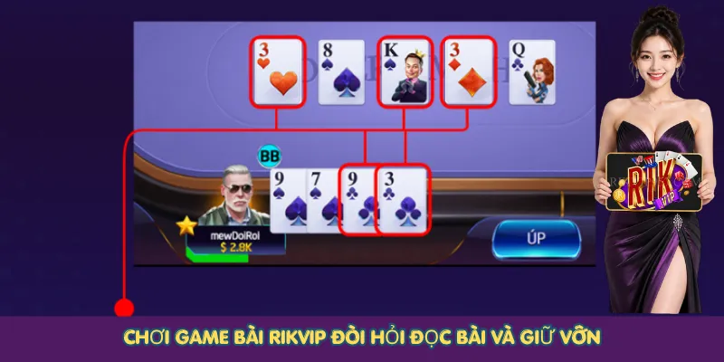 Chơi game bài Rikvip đòi hỏi đọc bài và giữ vốn