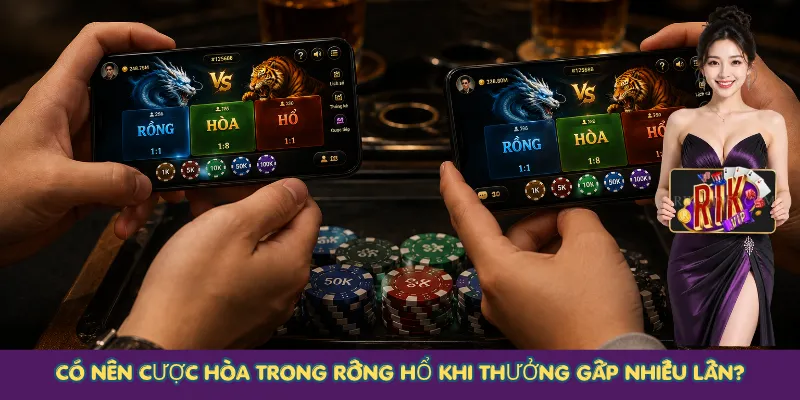 Có nên cược Hòa trong Rồng Hổ khi thưởng gấp nhiều lần?