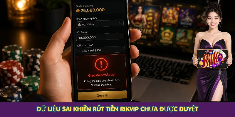 Dữ liệu sai khiến rút tiền Rikvip chưa được duyệt
