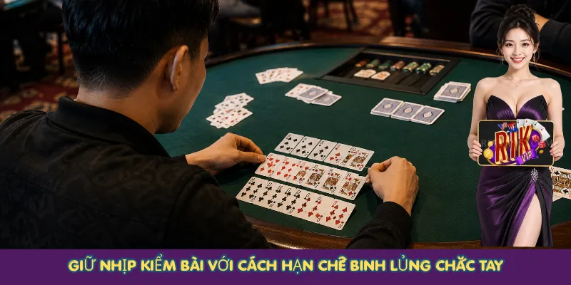 Giữ nhịp kiểm bài với cách hạn chế binh lủng chắc tay