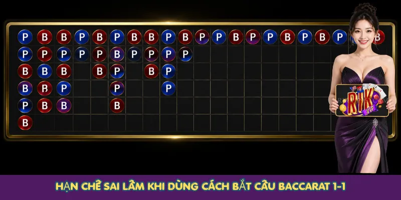 Hạn chế sai lầm khi dùng cách bắt cầu Baccarat 1-1