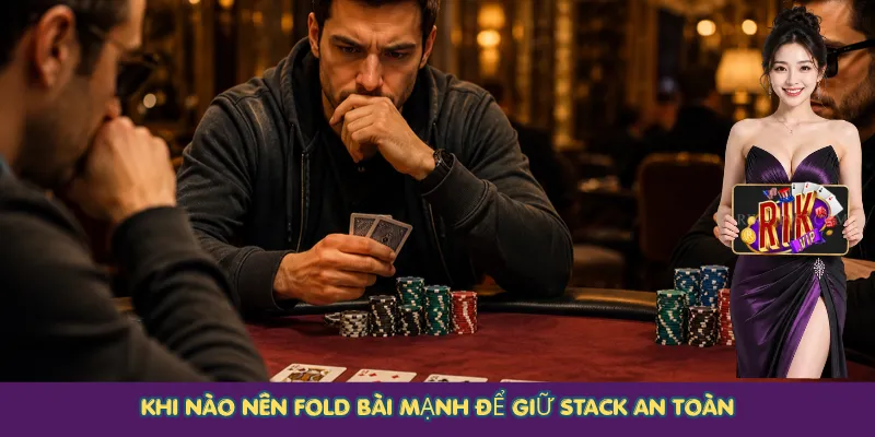 Khi nào nên Fold bài mạnh để giữ stack an toàn