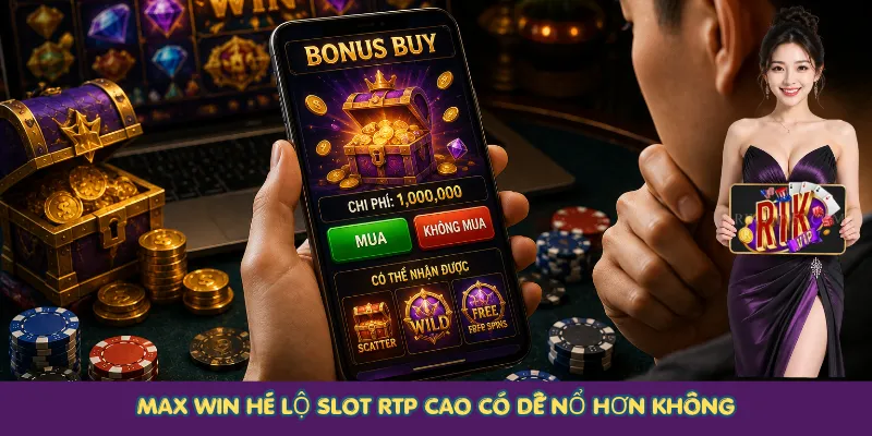 Max Win hé lộ Slot RTP cao có dễ nổ hơn không