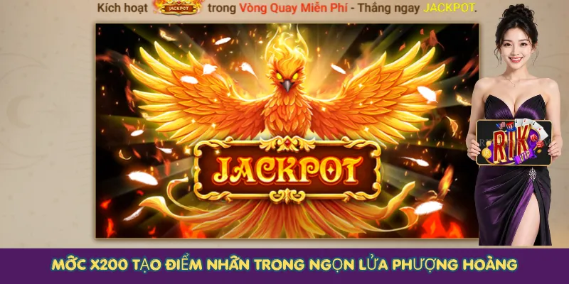Mốc x200 tạo điểm nhấn trong Ngọn Lửa Phượng Hoàng