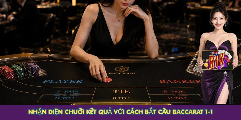 Nhận diện chuỗi kết quả với cách bắt cầu Baccarat 1-1