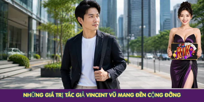 Những giá trị tác giả Vincent Vũ mang đến cộng đồng