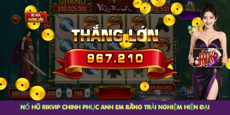Nổ hũ Rikvip chinh phục anh em bằng trải nghiệm hiện đại