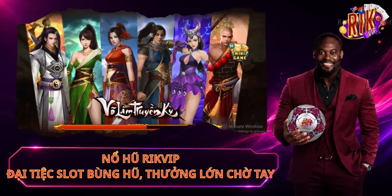 Nổ Hũ Rikvip – Đại Tiệc Slot Bùng Hũ, Thưởng Lớn Chờ Tay